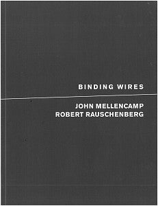 Binding Wires: John Mellencamp and Robert Rauschenberg